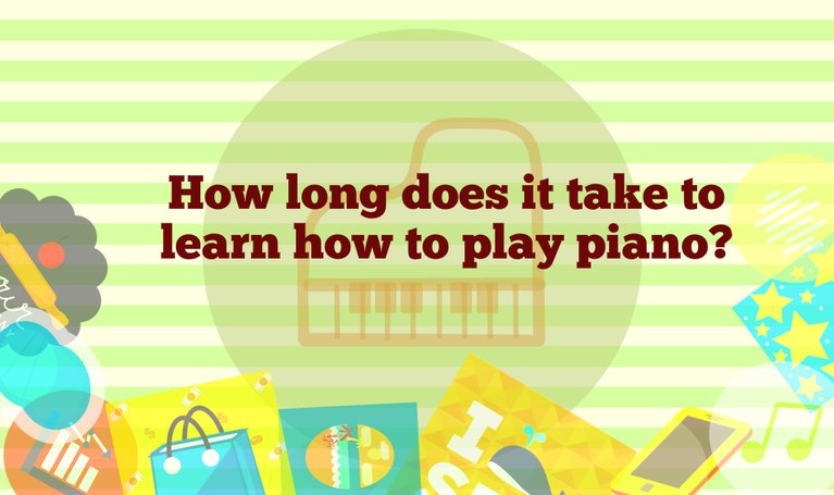 how-long-does-it-take-to-learn-piano-in-2019-weeks-months-years